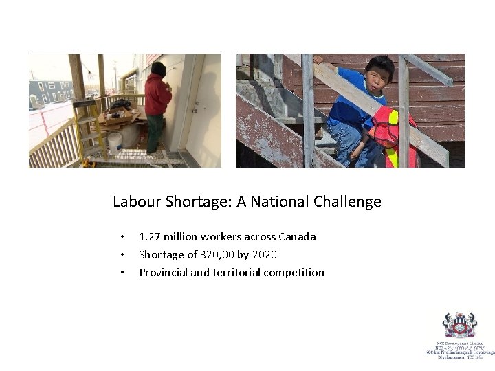 Labour Shortage: A National Challenge • • • 1. 27 million workers across Canada