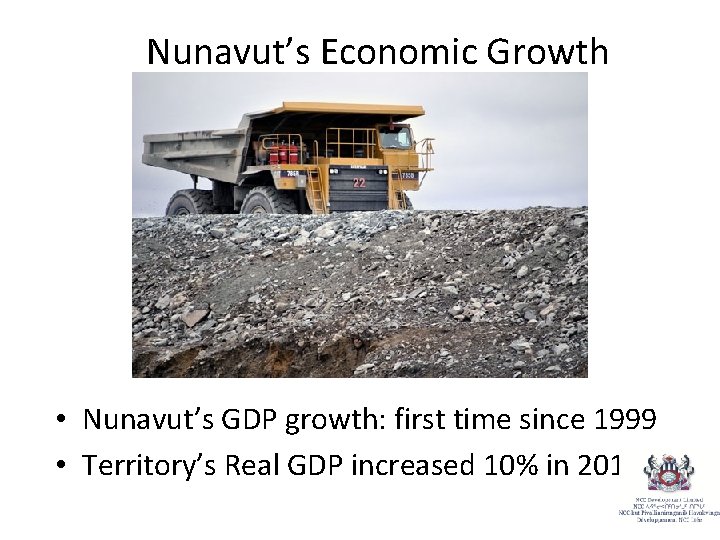 Nunavut’s Economic Growth • Nunavut’s GDP growth: first time since 1999 • Territory’s Real