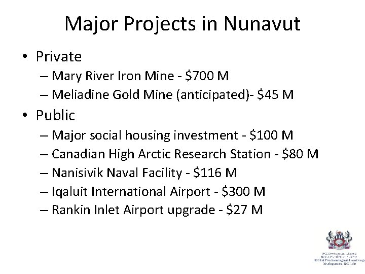 Major Projects in Nunavut • Private – Mary River Iron Mine - $700 M