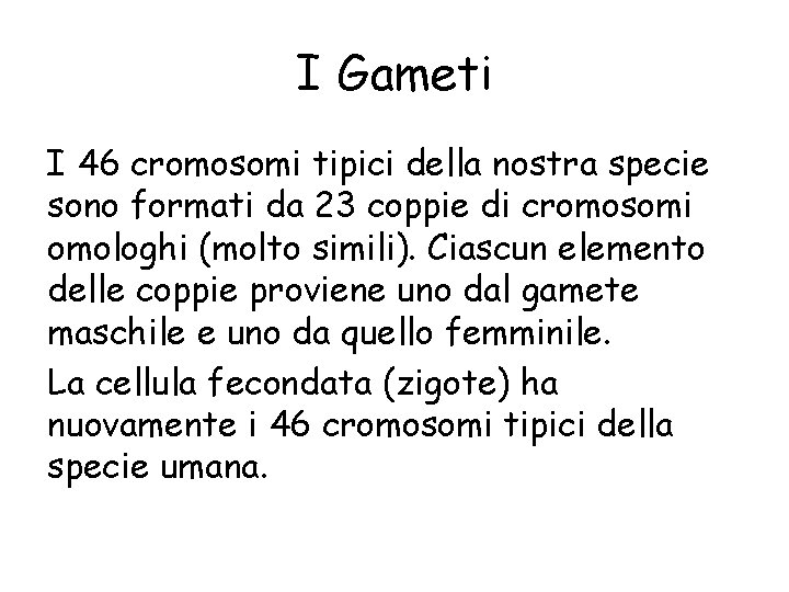 I Gameti I 46 cromosomi tipici della nostra specie sono formati da 23 coppie