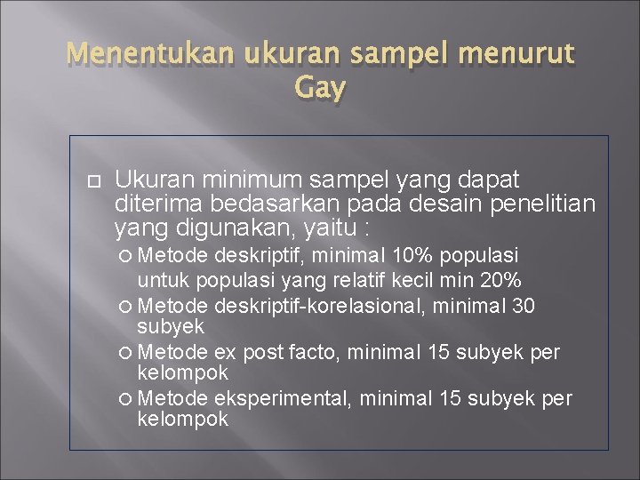 Menentukan ukuran sampel menurut Gay Ukuran minimum sampel yang dapat diterima bedasarkan pada desain