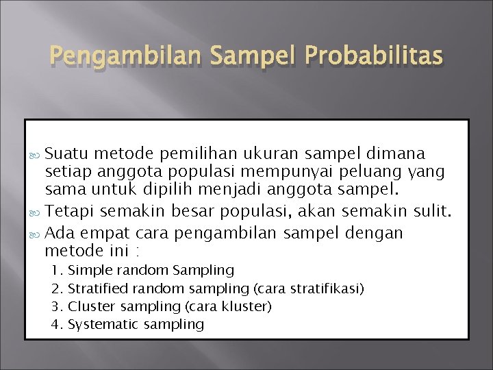 Pengambilan Sampel Probabilitas Suatu metode pemilihan ukuran sampel dimana setiap anggota populasi mempunyai peluang