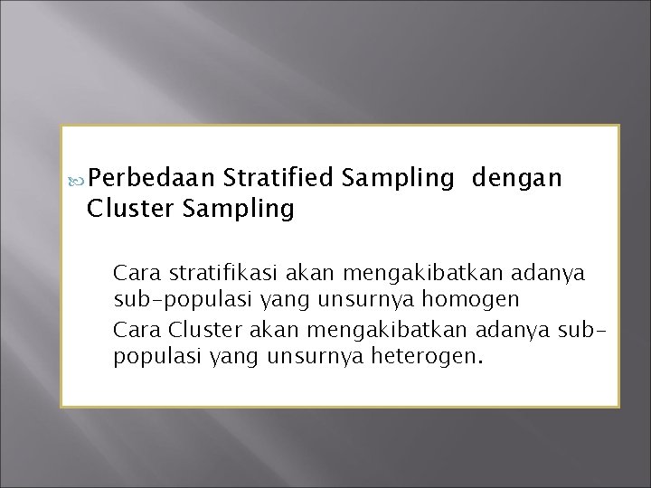  Perbedaan Stratified Sampling dengan Cluster Sampling Cara stratifikasi akan mengakibatkan adanya sub-populasi yang