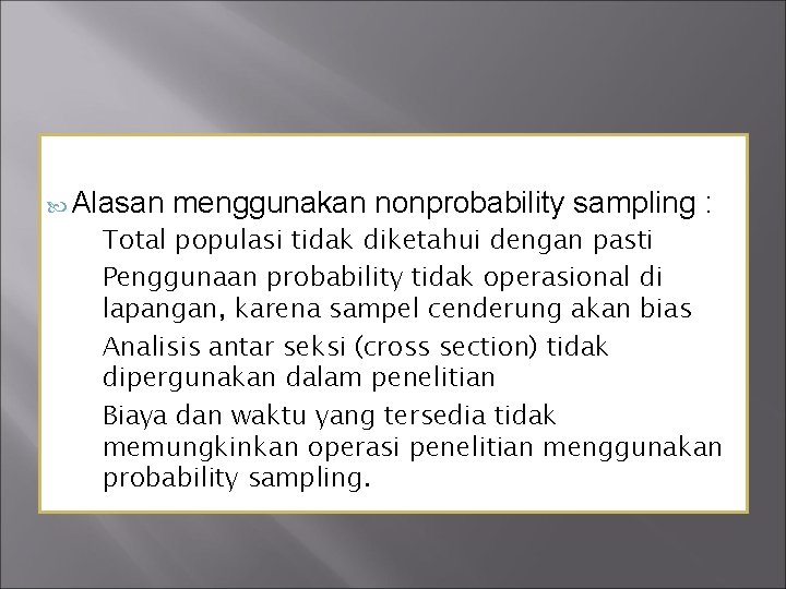  Alasan Total menggunakan nonprobability sampling : populasi tidak diketahui dengan pasti Penggunaan probability