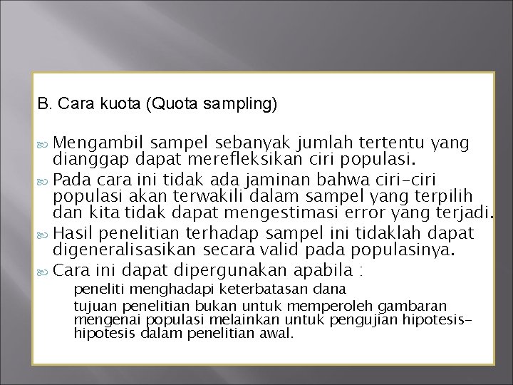 B. Cara kuota (Quota sampling) Mengambil sampel sebanyak jumlah tertentu yang dianggap dapat merefleksikan