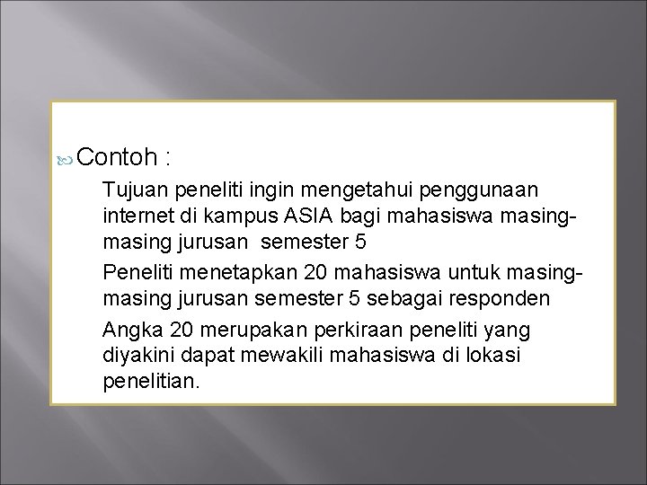  Contoh : Tujuan peneliti ingin mengetahui penggunaan internet di kampus ASIA bagi mahasiswa