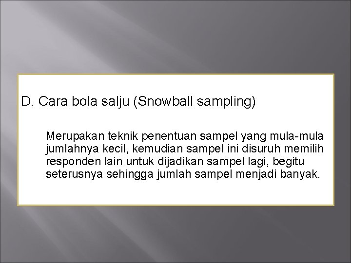 D. Cara bola salju (Snowball sampling) Merupakan teknik penentuan sampel yang mula-mula jumlahnya kecil,