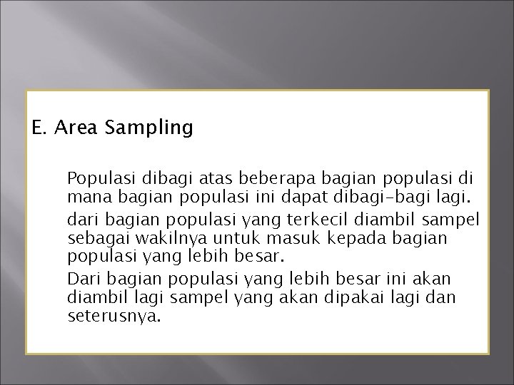 E. Area Sampling Populasi dibagi atas beberapa bagian populasi di mana bagian populasi ini