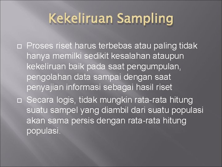 Kekeliruan Sampling Proses riset harus terbebas atau paling tidak hanya memilki sedikit kesalahan ataupun