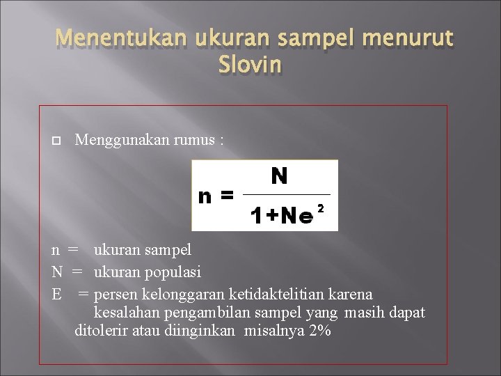 Menentukan ukuran sampel menurut Slovin Menggunakan rumus : n = ukuran sampel N =