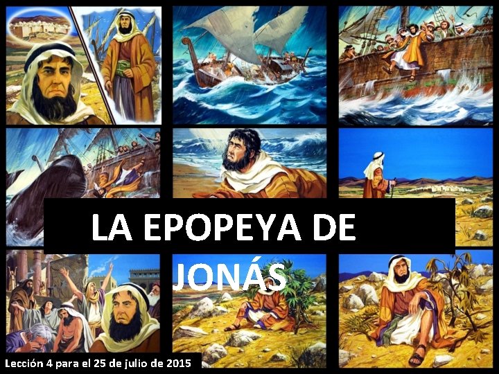 LA EPOPEYA DE JONÁS Lección 4 para el 25 de julio de 2015 