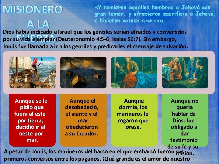  «Y temieron aquellos hombres a Jehová con MISIONERO gran temor, y ofrecieron sacrificio