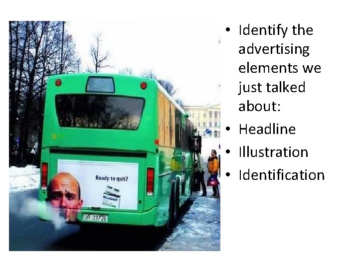  • Identify the advertising elements we just talked about: • Headline • Illustration