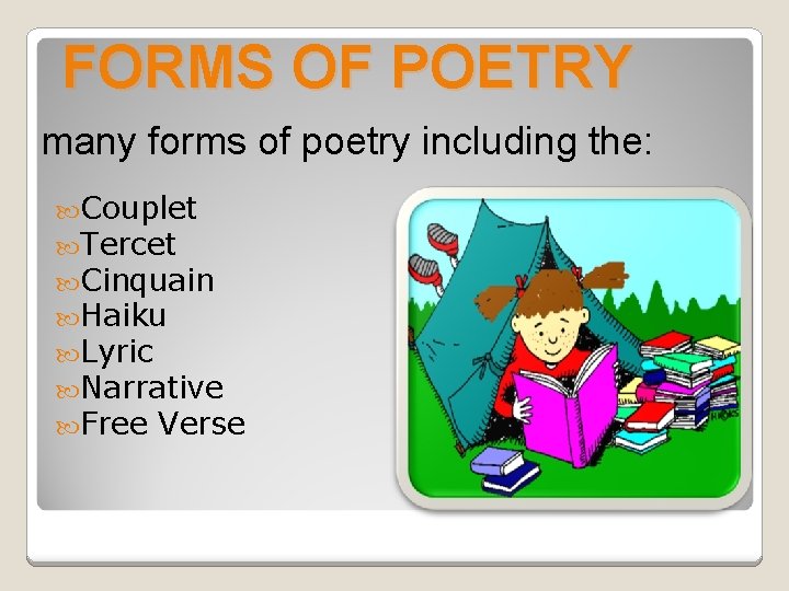 FORMS OF POETRY many forms of poetry including the: Couplet Tercet Cinquain Haiku Lyric