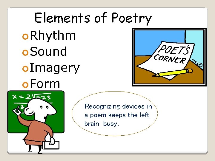 Elements of Poetry Rhythm Sound Imagery Form Recognizing devices in a poem keeps the