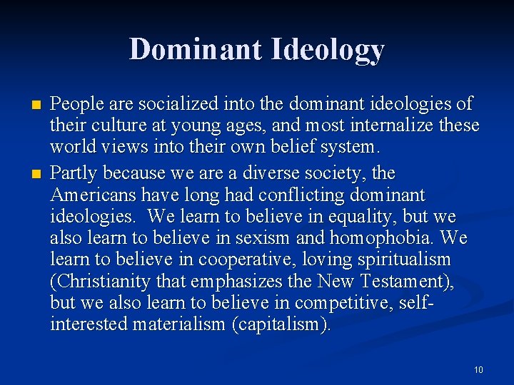 Dominant Ideology n n People are socialized into the dominant ideologies of their culture