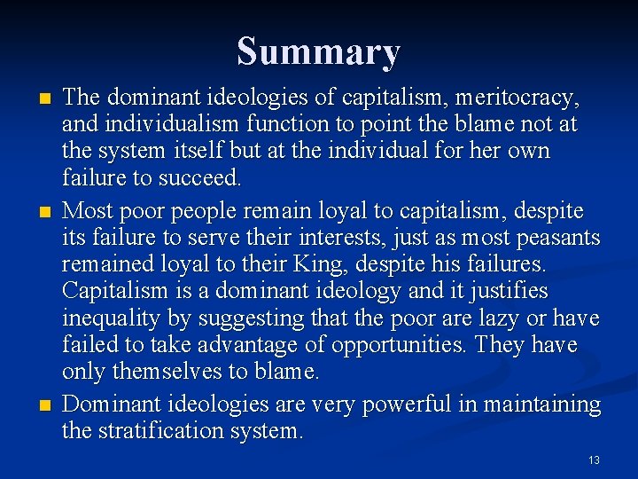 Summary n n n The dominant ideologies of capitalism, meritocracy, and individualism function to