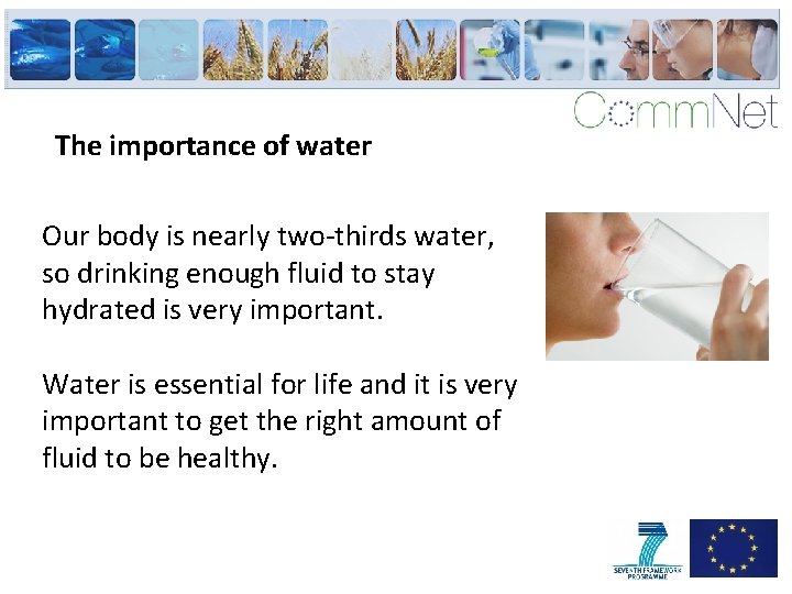 The importance of water Our body is nearly two-thirds water, so drinking enough fluid