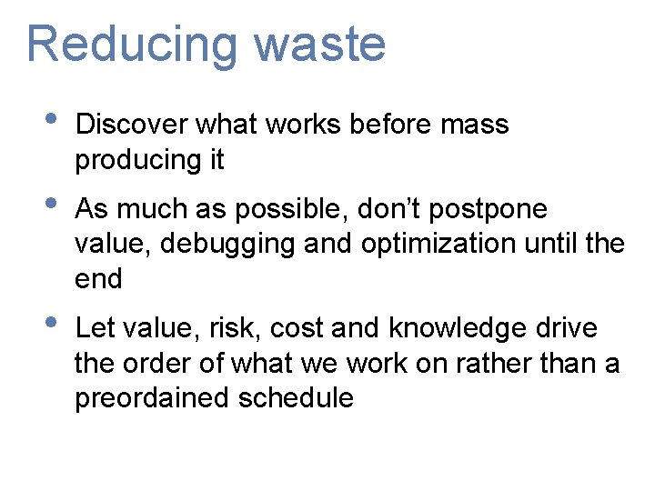 Reducing waste • Discover what works before mass producing it • As much as