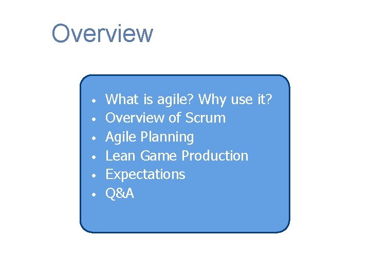 Overview • • • What is agile? Why use it? Overview of Scrum Agile
