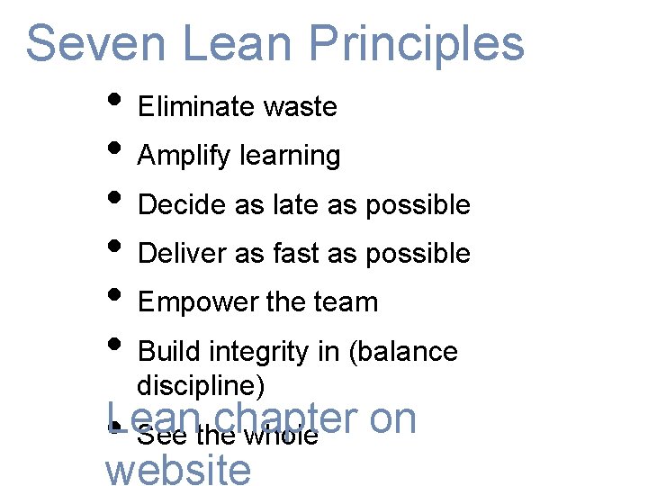 Seven Lean Principles • Eliminate waste • Amplify learning • Decide as late as