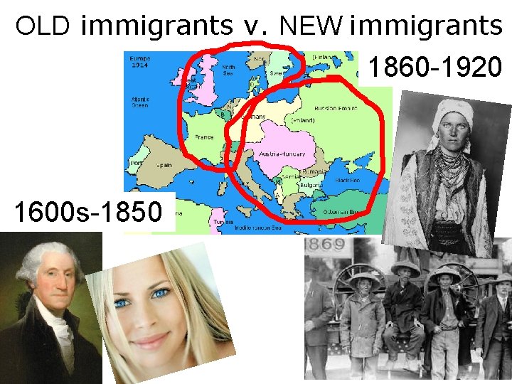 OLD immigrants v. NEW immigrants 1860 -1920 1600 s-1850 