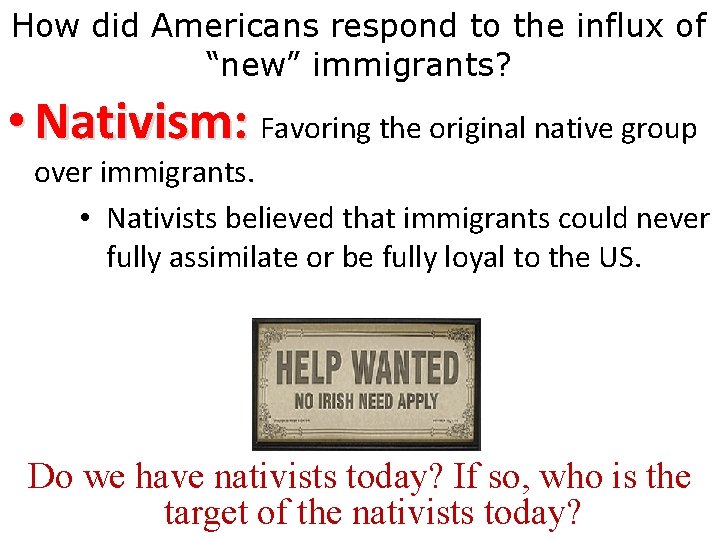 How did Americans respond to the influx of “new” immigrants? • Nativism: Favoring the