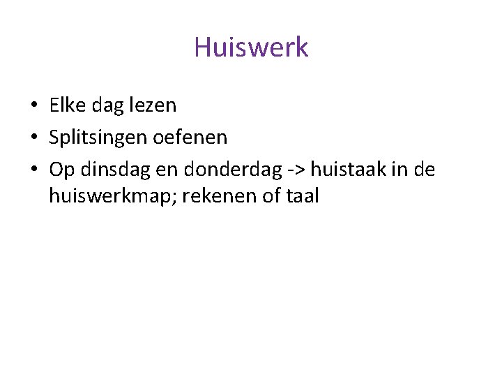Huiswerk • Elke dag lezen • Splitsingen oefenen • Op dinsdag en donderdag ->