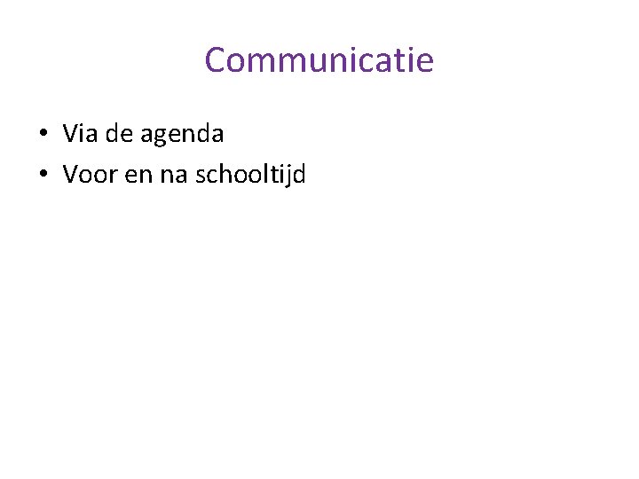 Communicatie • Via de agenda • Voor en na schooltijd 