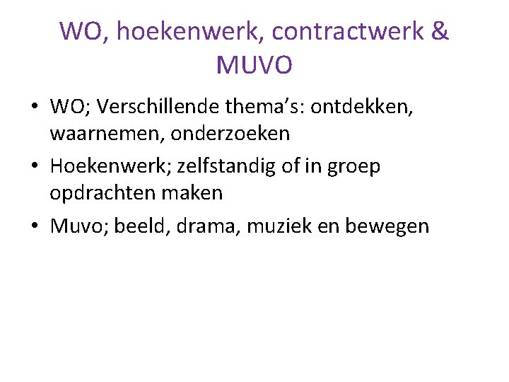 WO, hoekenwerk, contractwerk & MUVO • WO; Verschillende thema’s: ontdekken, waarnemen, onderzoeken • Hoekenwerk;