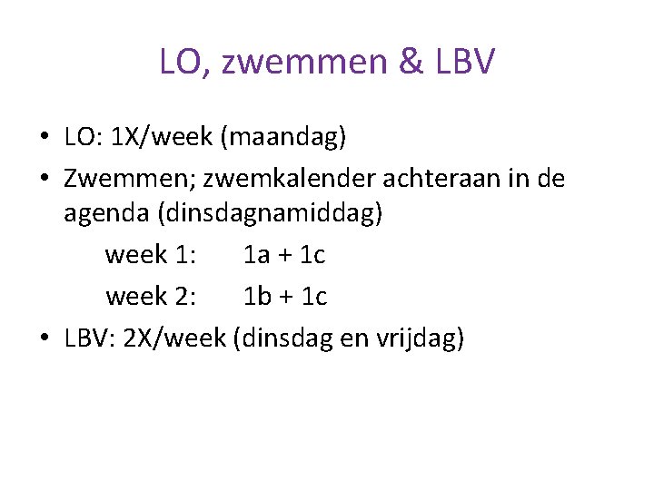 LO, zwemmen & LBV • LO: 1 X/week (maandag) • Zwemmen; zwemkalender achteraan in