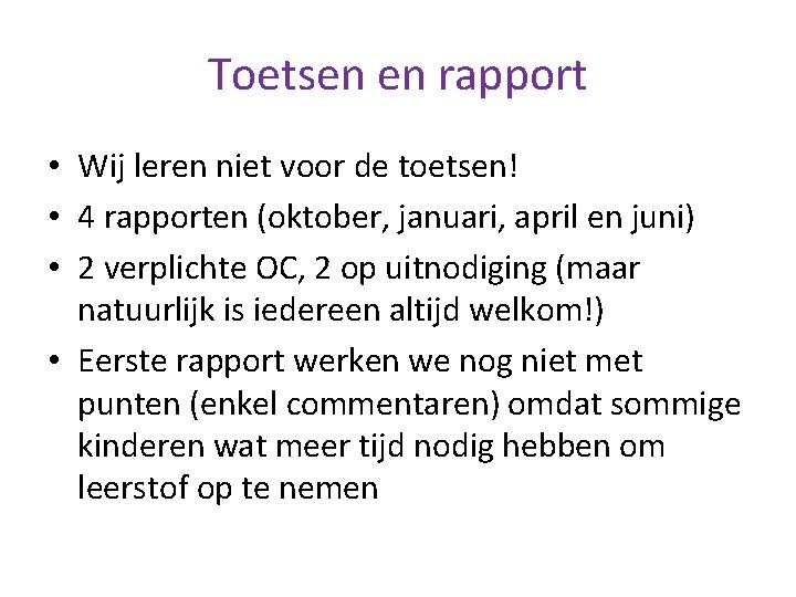 Toetsen en rapport • Wij leren niet voor de toetsen! • 4 rapporten (oktober,
