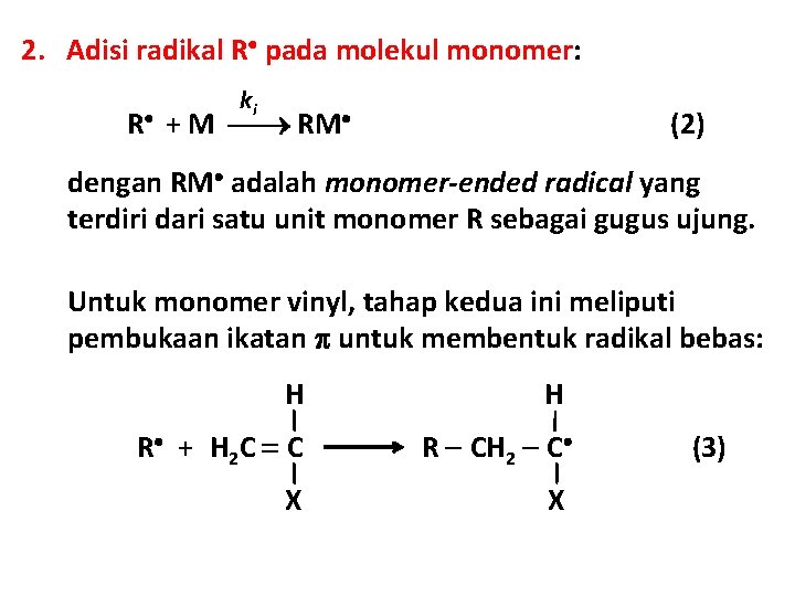 2. Adisi radikal R pada molekul monomer: ki R + M RM (2) dengan