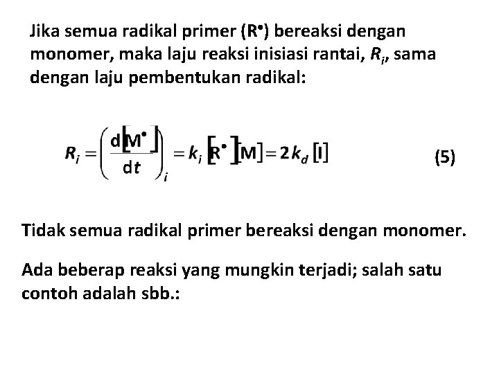 Jika semua radikal primer (R ) bereaksi dengan monomer, maka laju reaksi inisiasi rantai,