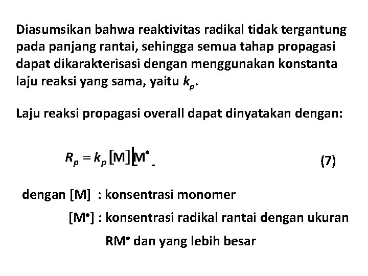 Diasumsikan bahwa reaktivitas radikal tidak tergantung pada panjang rantai, sehingga semua tahap propagasi dapat