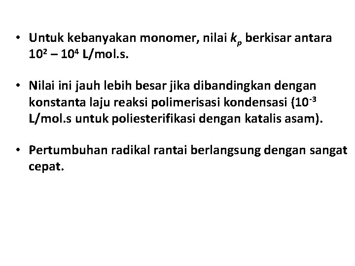  • Untuk kebanyakan monomer, nilai kp berkisar antara 102 – 104 L/mol. s.