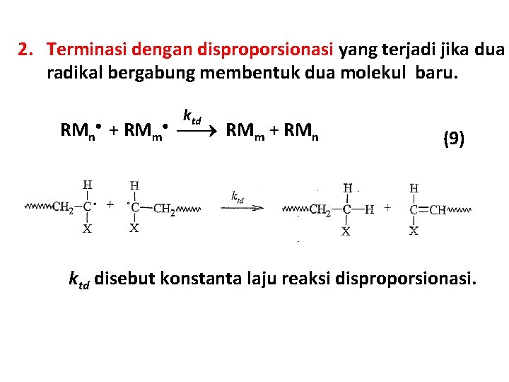 2. Terminasi dengan disproporsionasi yang terjadi jika dua radikal bergabung membentuk dua molekul baru.