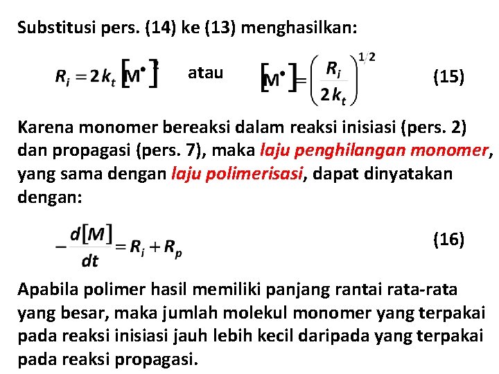 Substitusi pers. (14) ke (13) menghasilkan: atau (15) Karena monomer bereaksi dalam reaksi inisiasi