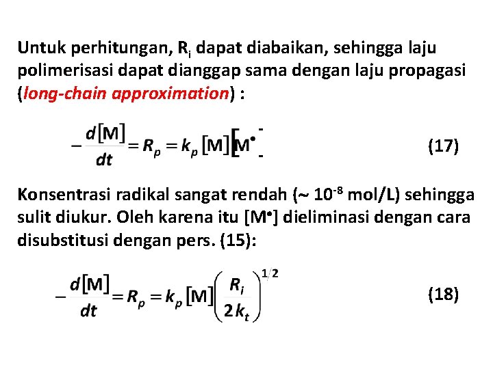 Untuk perhitungan, Ri dapat diabaikan, sehingga laju polimerisasi dapat dianggap sama dengan laju propagasi