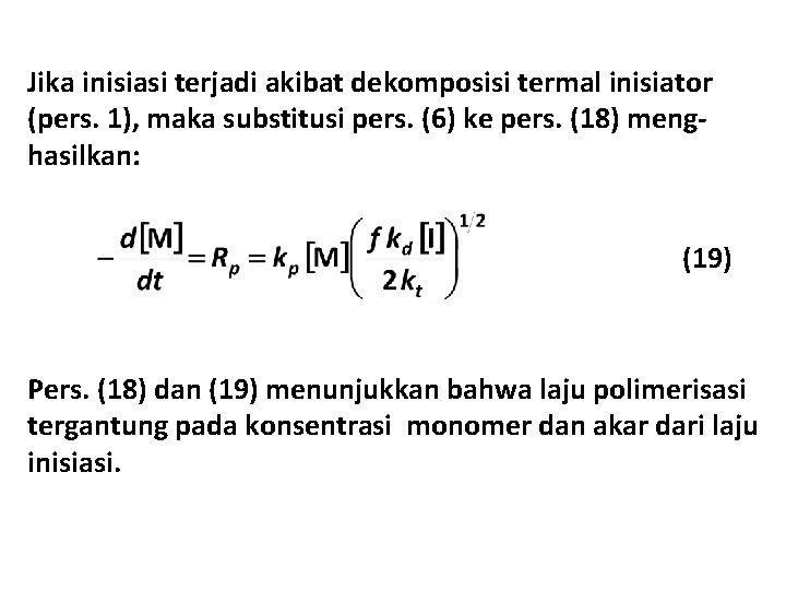 Jika inisiasi terjadi akibat dekomposisi termal inisiator (pers. 1), maka substitusi pers. (6) ke