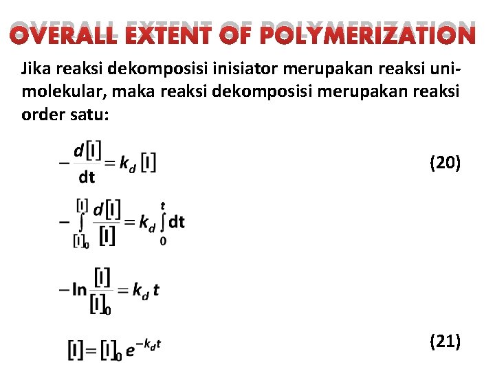 OVERALL EXTENT OF POLYMERIZATION Jika reaksi dekomposisi inisiator merupakan reaksi unimolekular, maka reaksi dekomposisi