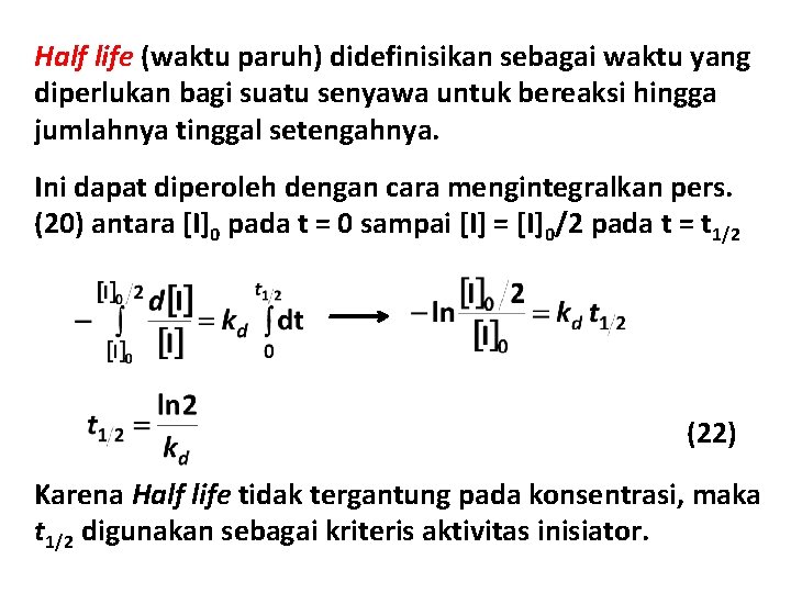 Half life (waktu paruh) didefinisikan sebagai waktu yang diperlukan bagi suatu senyawa untuk bereaksi