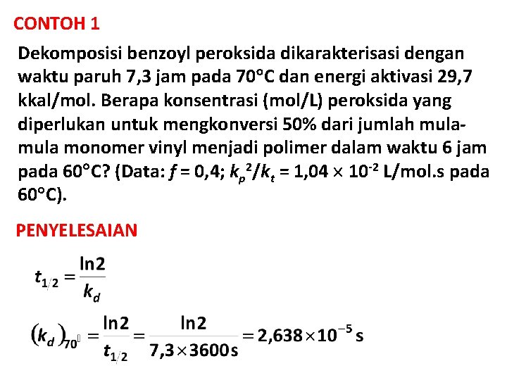 CONTOH 1 Dekomposisi benzoyl peroksida dikarakterisasi dengan waktu paruh 7, 3 jam pada 70