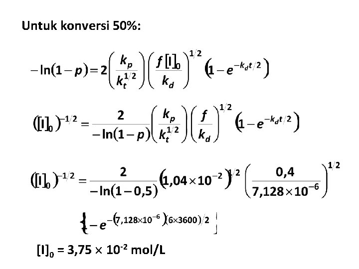 Untuk konversi 50%: [I]0 = 3, 75 10 -2 mol/L 