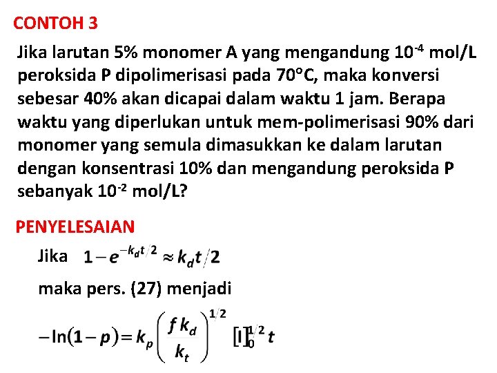 CONTOH 3 Jika larutan 5% monomer A yang mengandung 10 -4 mol/L peroksida P