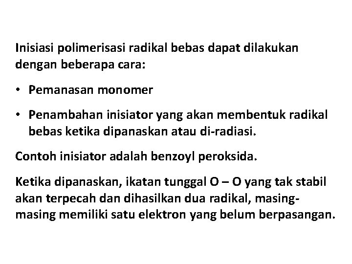 Inisiasi polimerisasi radikal bebas dapat dilakukan dengan beberapa cara: • Pemanasan monomer • Penambahan
