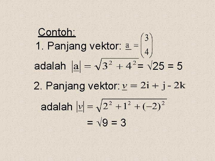 Contoh: 1. Panjang vektor: = 25 = 5 adalah 2. Panjang vektor: adalah =