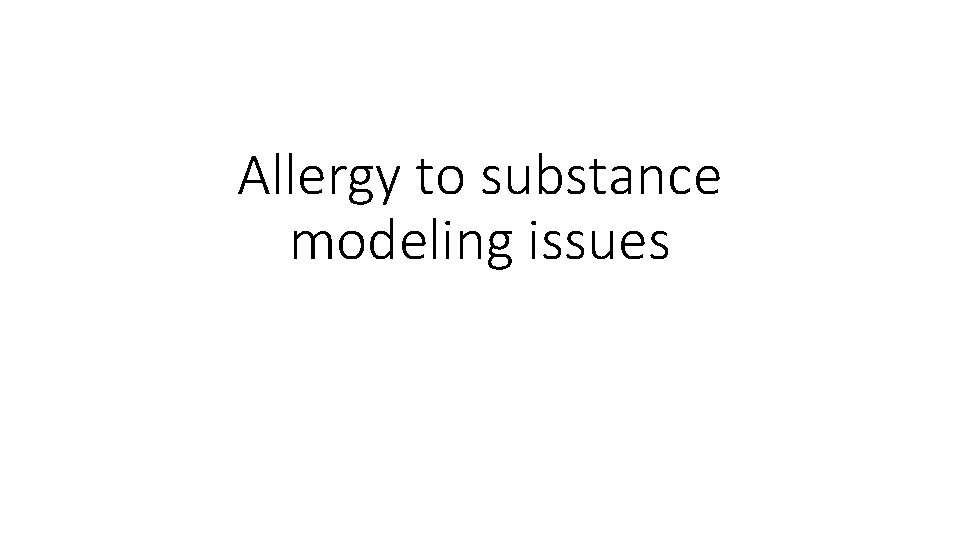 Allergy to substance modeling issues 