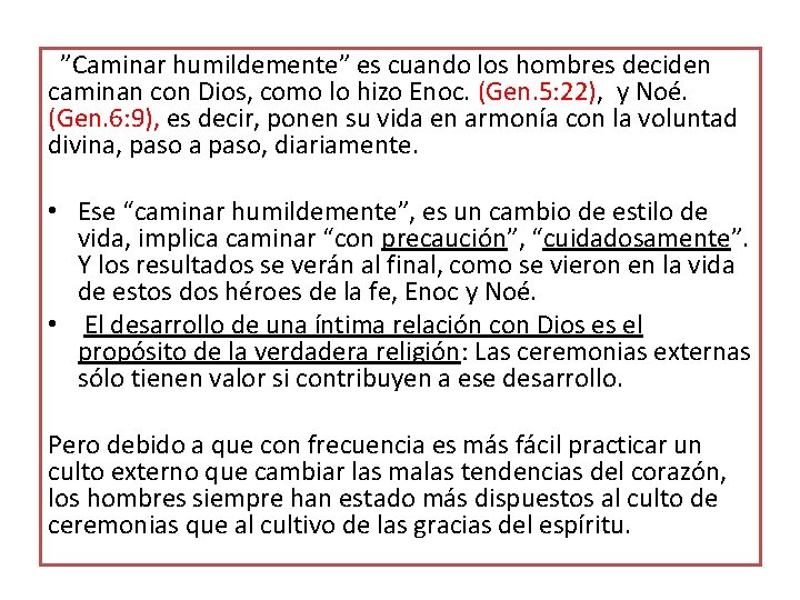 ”Caminar humildemente” es cuando los hombres deciden caminan con Dios, como lo hizo Enoc. ”Caminar humildemente” es cuando los hombres deciden caminan con Dios, como lo hizo Enoc.