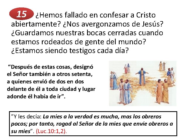 15 ¿Hemos fallado en confesar a Cristo abiertamente? ¿Nos avergonzamos de Jesús? ¿Guardamos nuestras 15 ¿Hemos fallado en confesar a Cristo abiertamente? ¿Nos avergonzamos de Jesús? ¿Guardamos nuestras